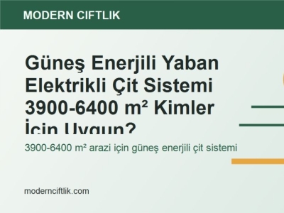 Güneş Enerjili Yaban Elektrikli Çit Sistemi 3900-6400 m² Kimler İçin Uygun?
