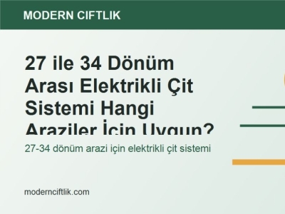 27 ile 34 Dönüm Arası Elektrikli Çit Sistemi Hangi Araziler İçin Uygun?